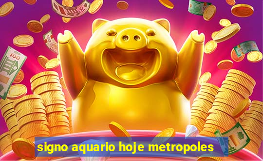 signo aquario hoje metropoles